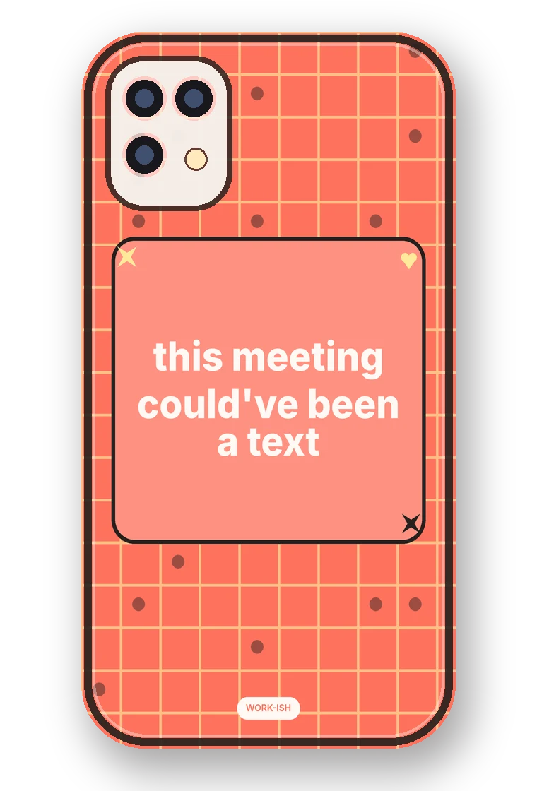 This Meeting Could've Been a Text phone case mockup